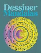 Dessiner des Mandalas: Pour les débutants, des mandalas faciles à dessiner - Dessin de peinture et de couleur - Plus de 100 pages de dessins