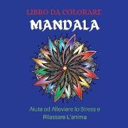 LIBRO DA COLORARE MANDALA Aiuta ad Alleviare lo Stress e Rilassare L'anima: Eccellente libro regalo / Le migliori pagine da colorare per la meditazion