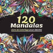 120 Mandalas Livre de Coloriage pour Adultes