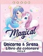 Unicorno e sirena Libro da colorare: Libro da colorare magico con unicorni, sirene, principesse e altro per i bambini di 4-8 anni Regalo perfetto per