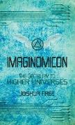 Imaginomicon: The Gateway to Higher Universes (A Grimoire for the Human Spirit)
