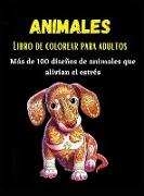 Animales Libro de colorear para adultos: Más de 100 diseños de animales que alivian el estrés- Un impresionante libro para colorear para adultos