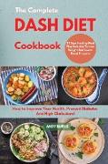 The Complete DASH DIET Cookbook: How to Improve Your Health, Prevent Diabetes And High Cholesterol. 21 Days Healthy Meal Plan Included To Lose Weight