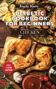 Diabetic Cookbook for Beginners - Chicken Recipes: Great-tasting, Easy, and Healthy Recipes for Every Day