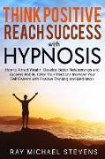 THINK POSITIVE AND REACH SUCCESS WITH HYPNOSIS