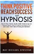 THINK POSITIVE AND REACH SUCCESS WITH HYPNOSIS