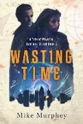Wasting Time ... Book 2 in the Physics, Lust and Greed Series