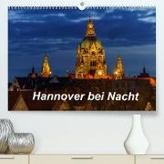 Hannover bei Nacht 2022 (Premium, hochwertiger DIN A2 Wandkalender 2022, Kunstdruck in Hochglanz)
