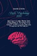 Dark Psychology 2021: A Practical And Effective Guide To Learn The Secrets Of Covert Emotional Manipulation, Dark Persuasion, Mind Control