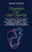 Manipulation And Dark Psychology: Proven Strategies On How To Analyze People And Influence Them To Do Anything You Want Using Subliminal Persuasion, D