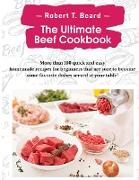 The Ultimate Beef Cookbook: More than 100 quick and easy homemade recipes for beginners that are sure to become some favorite dishes served at you