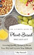 The Ultimate Guide to Plant- Based Breakfast