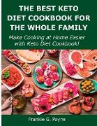 The Best Keto Diet Cookbook for the Whole Family: Make Cooking at Home Easier with Keto Diet Cookbook!