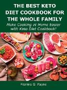 The Best Keto Diet Cookbook for the Whole Family: Make Cooking at Home Easier with Keto Diet Cookbook!