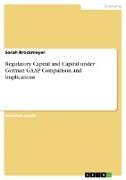 Regulatory Capital and Capital under German GAAP. Comparison and Implications