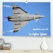 Augenblicke in der Luft: Eurofighter Typhoon (Premium, hochwertiger DIN A2 Wandkalender 2022, Kunstdruck in Hochglanz)