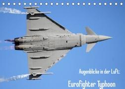 Augenblicke in der Luft: Eurofighter Typhoon (Tischkalender 2022 DIN A5 quer)