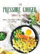 The Pressure Cooker Cookbook for Men: Hearty, Easy Meals Cooked Low and Slow