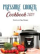 Pressure Cooker Cookbook 2021: Quick and Easy Recipes