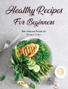 Healthy Recipes for Beginners: Easy, Inspired Recipes for Pressure Cooker