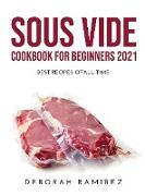 Sous Vide Cookbook for Beginners 2021: Best Recipes Ofall Time