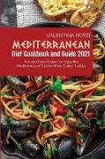 Mediterranean Diet Cookbook Guide 2021: Fun and Easy Recipes to Enjoy the Mediterranean Cuisine While Eating Healthy
