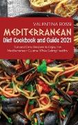 Mediterranean Diet Cookbook Guide 2021: Fun and Easy Recipes to Enjoy the Mediterranean Cuisine While Eating Healthy