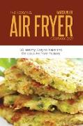 The Essential Air Fryer Cookbook 2021: 50 Healthy, Easy to Make and Delicious Air Fryer Recipes