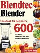 Blendtec Blender Cookbook for Beginners