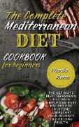 The Complete Mediterranean Diet Cookbook for Beginners: The Ultimate Mediterranean Diet with Simple and Easy recipes for Everyone, Jumpstart Your Jour