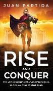 Rise and Conquer: The Unrivaled Mindset and Self-Discipline to Achieve Your Wildest Goals