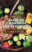 Diabetic Cookbook for Beginners - Pork and Lamb: Great-tasting, Easy, and Healthy Recipes for Every Day