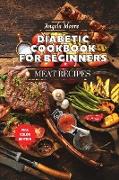 Diabetic Cookbook for Beginners - Meat Recipes: 120+ Great-tasting, Easy, and Healthy Recipes for Every Day!