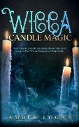 Wicca Candle Magic: The Ultimate Candle Rituals Guide. Discover the Fire's Energy to Start Wiccan Practices and Magic Spells