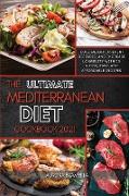 The Ultimate Mediterranean Diet Cookbook 2021: Lose Weight, Prevent Diseases, And Increase Longevity With 50 Quick, Easy, And Affordable Recipes