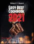 Easy Beef Cookbook 2021: More than 140 quick and tasty homemade recipes for beef you never knew you needed and that are sure to become some fav