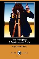 The Photoplay: A Psychological Study (Dodo Press)