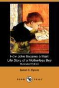 How John Became a Man: The Life Story of a Motherless Boy