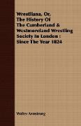 Wrestliana, Or, The History Of The Cumberland & Westmoreland Wrestling Society In London