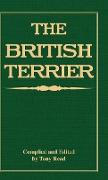 The British Terrier and Its Varieties, History & Origins, Points, Selection, Special Training & Management - By Various Authors