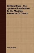 William Black - The Apostle of Methodism in the Maritime Provinces of Canada