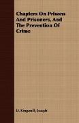 Chapters on Prisons and Prisoners, and the Prevention of Crime