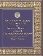 Native Knowledge: The Ecological Way of Elemental Harmony Volume 1: The Sacred Golden Thread Volume 1