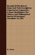 Records of the Jews in Rome and Their Inscriptions from Ancient Catacombs: A Paper Read Before the Literary and Philosophical Society of Liverpool, No