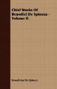 Chief Works of Benedict de Spinoza - Volume II