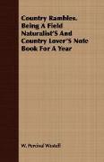 Country Rambles. Being a Field Naturalist's and Country Lover's Note Book for a Year
