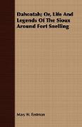 Dahcotah, Or, Life and Legends of the Sioux Around Fort Snelling