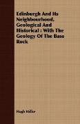 Edinburgh and Its Neighbourhood, Geological and Historical: With the Geology of the Bass Rock