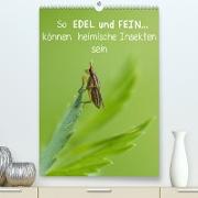 So EDEL und FEIN... können heimische Insekten sein (Premium, hochwertiger DIN A2 Wandkalender 2022, Kunstdruck in Hochglanz)