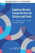 Exploring Disaster Human Services for Children and Youth: From Hurricane Katrina to the Paradise Wildfires: Proceedings of a Workshop Series